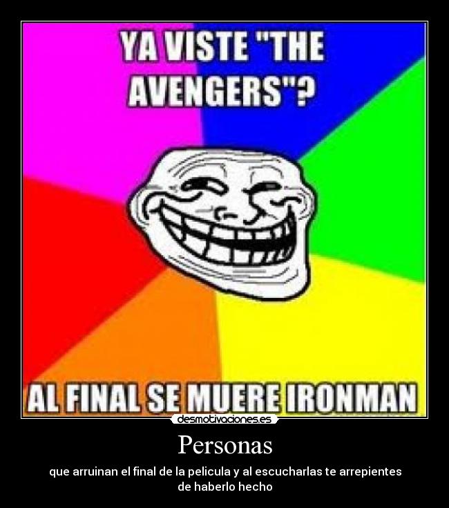 Personas - que arruinan el final de la pelicula y al escucharlas te arrepientes de haberlo hecho