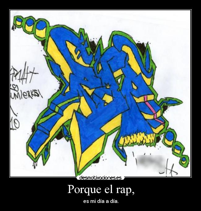 Porque el rap, - es mi día a día.