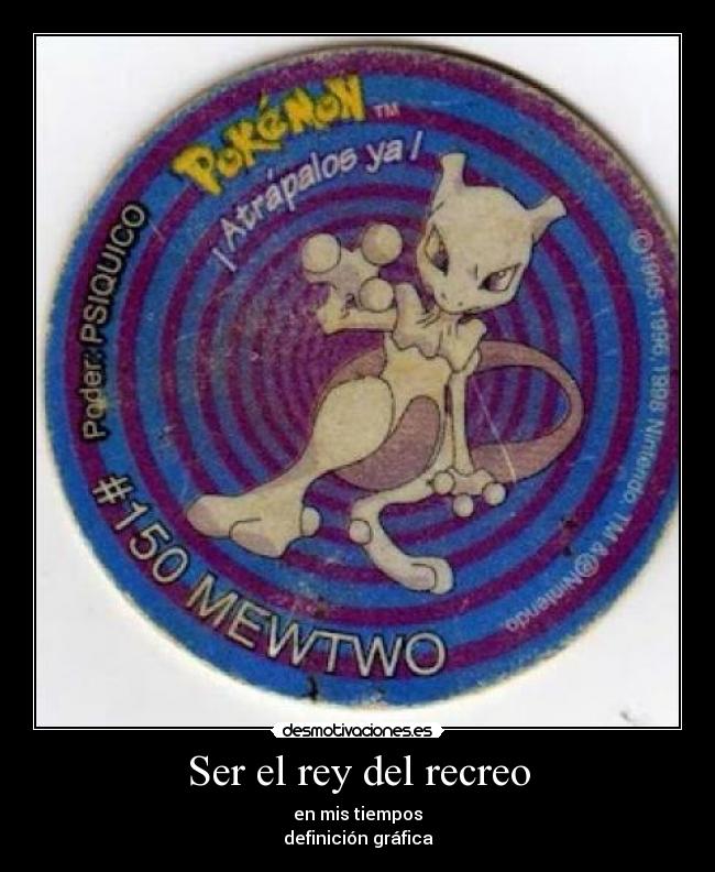 Ser el rey del recreo - en mis tiempos
definición gráfica