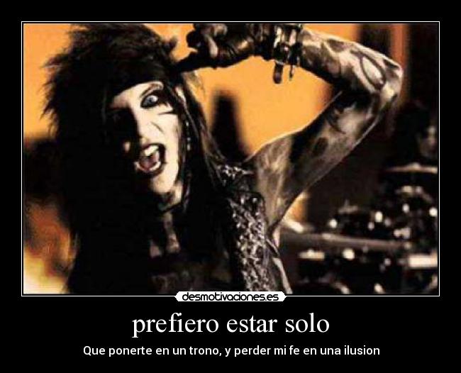 prefiero estar solo - Que ponerte en un trono, y perder mi fe en una ilusion