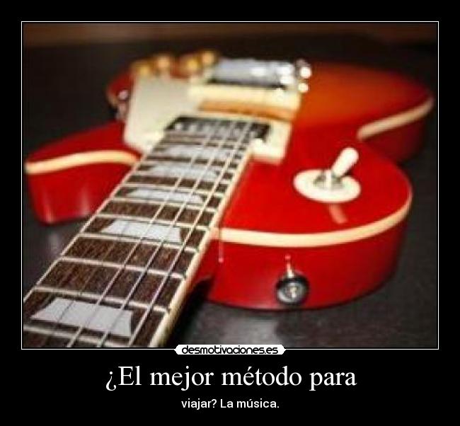 ¿El mejor método para - viajar? La música.