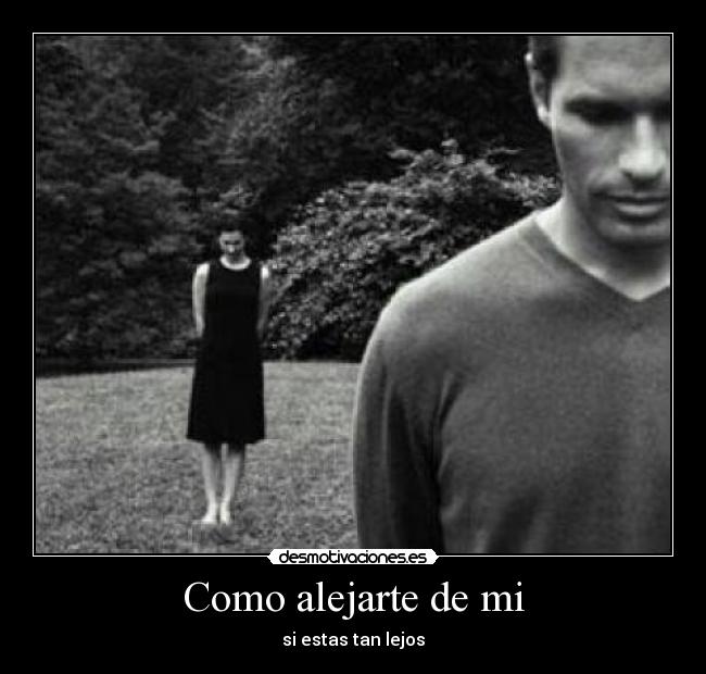 Como alejarte de mi - si estas tan lejos