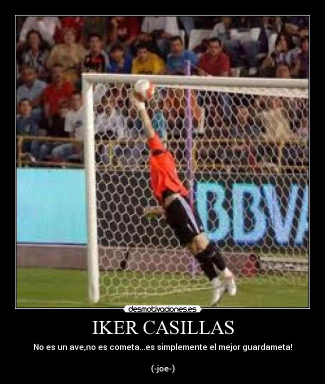 IKER CASILLAS - No es un ave,no es cometa...es simplemente el mejor guardameta!

(-joe-)