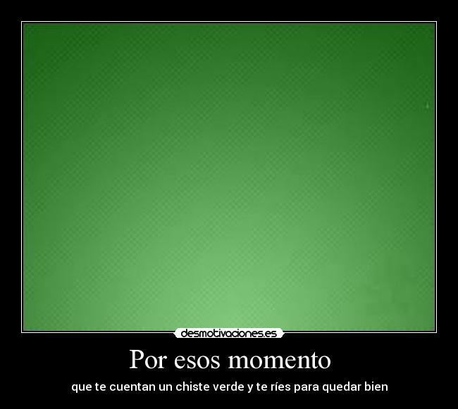 Por esos momento -