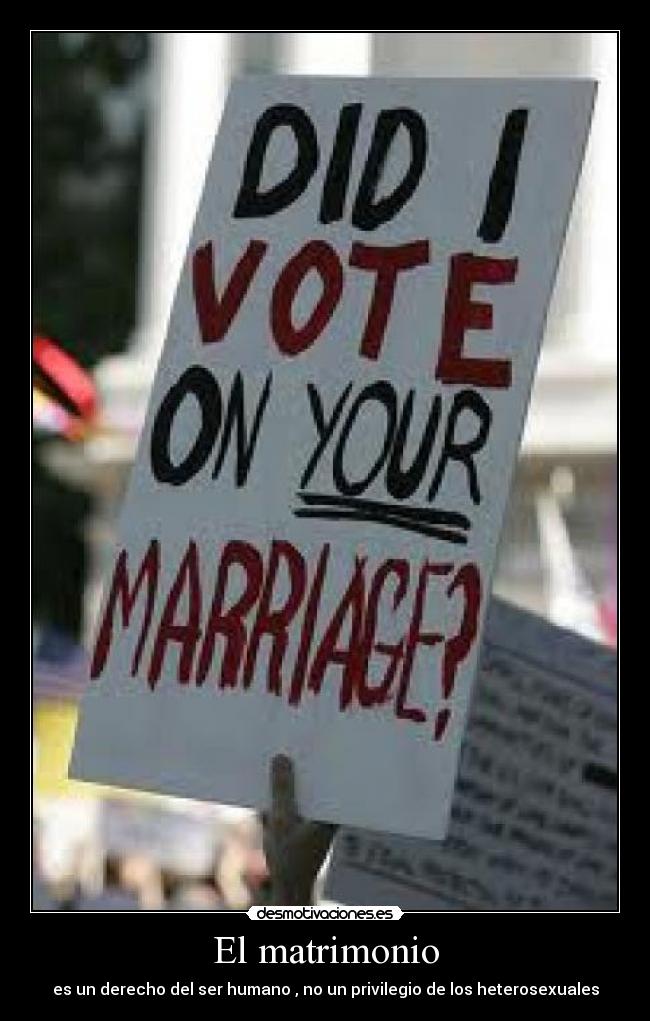 El matrimonio - es un derecho del ser humano , no un privilegio de los heterosexuales