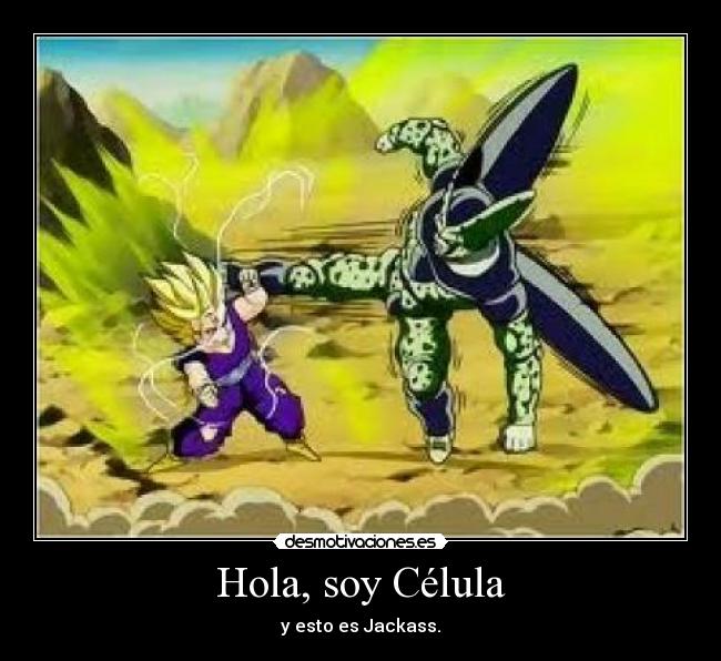 Hola, soy Célula - y esto es Jackass.