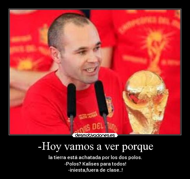 -Hoy vamos a ver porque -