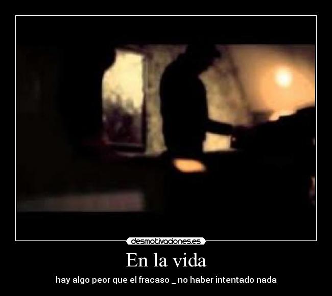 En la vida - hay algo peor que el fracaso _ no haber intentado nada