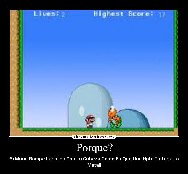 Porque? - Si Mario Rompe Ladrillos Con La Cabeza Como Es Que Una Hpta Tortuga Lo Mata!!
