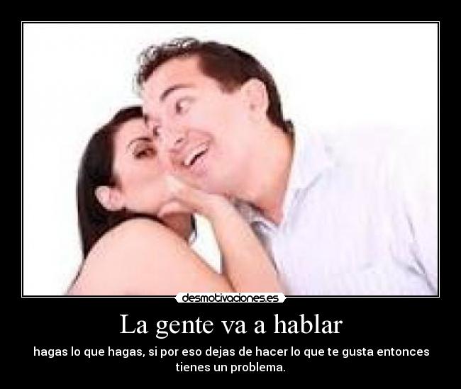 La gente va a hablar -