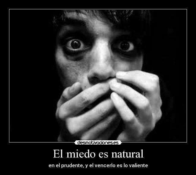 El miedo es natural -
