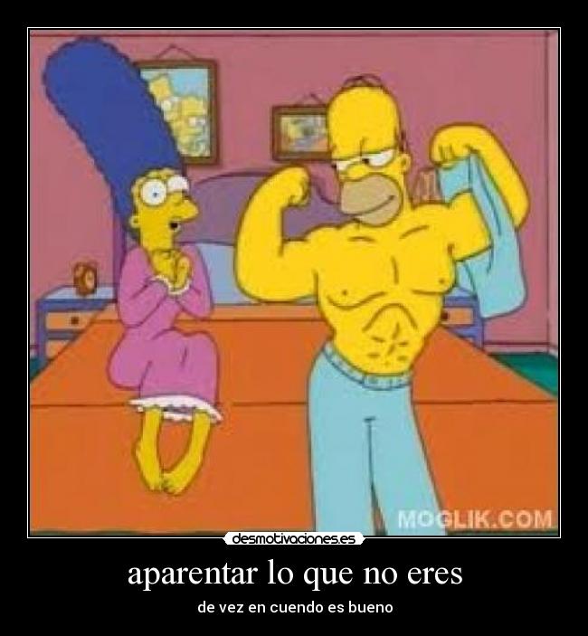 aparentar lo que no eres - de vez en cuendo es bueno