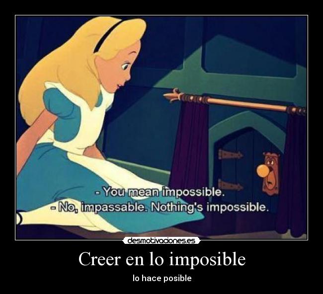 Creer en lo imposible - lo hace posible