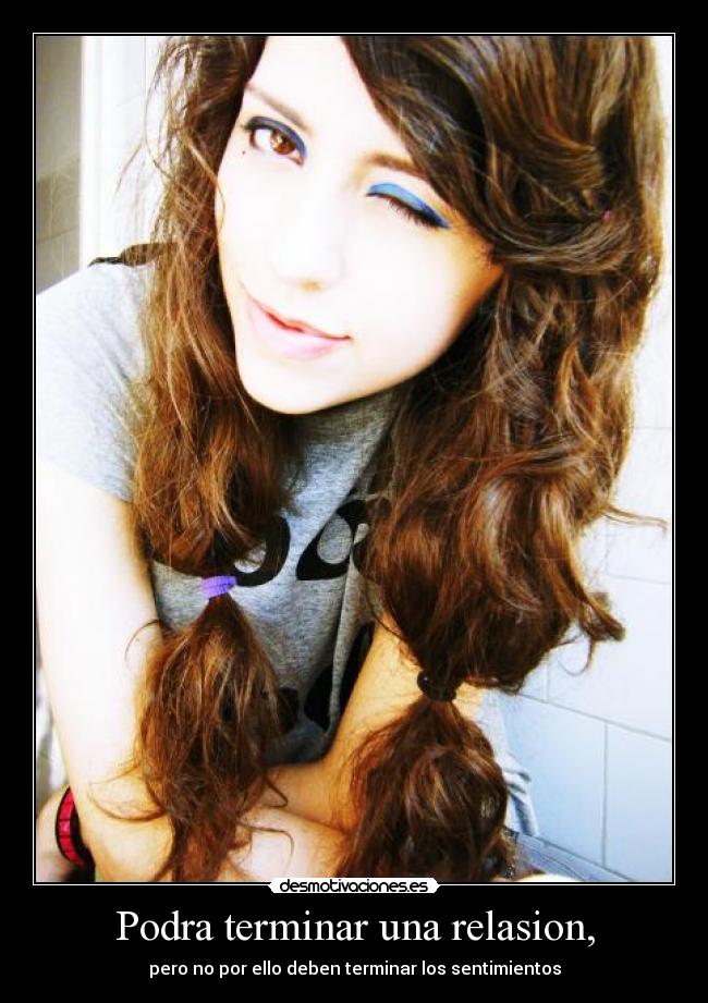Podra terminar una relasion, -