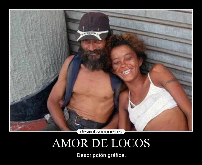 AMOR DE LOCOS - Descripción gráfica.