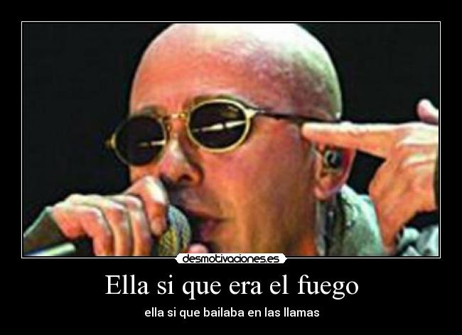 Ella si que era el fuego - ella si que bailaba en las llamas