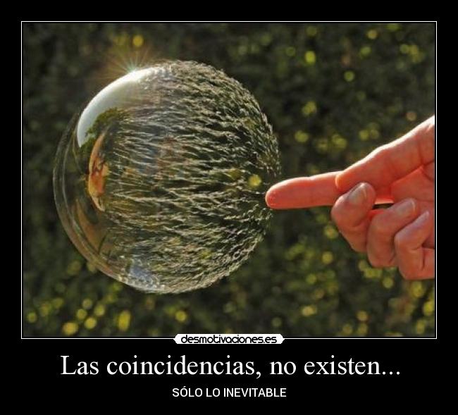 Las coincidencias, no existen... - 