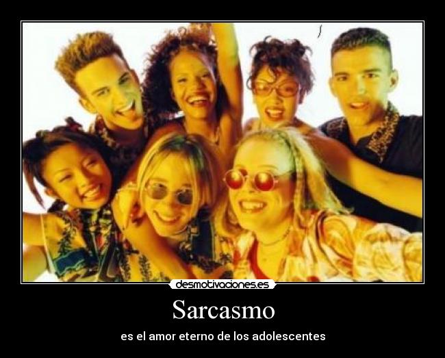 Sarcasmo - es el amor eterno de los adolescentes