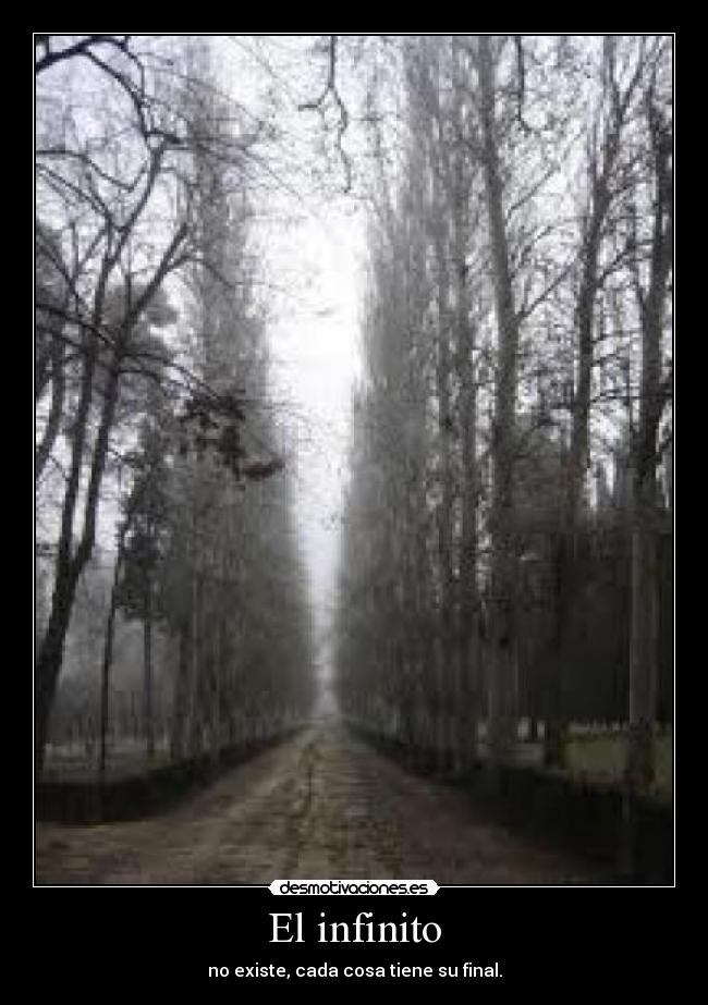 El infinito - no existe, cada cosa tiene su final.