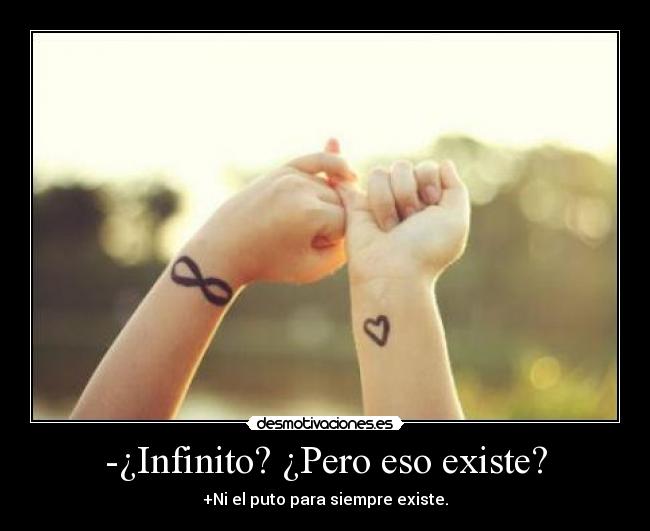 -¿Infinito? ¿Pero eso existe? -