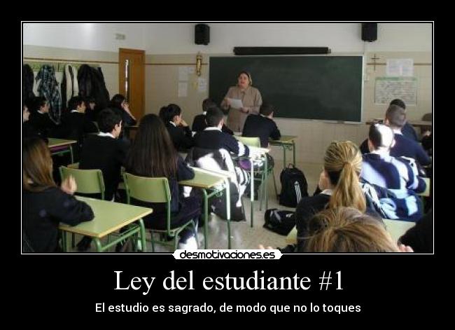 Ley del estudiante #1 - El estudio es sagrado, de modo que no lo toques