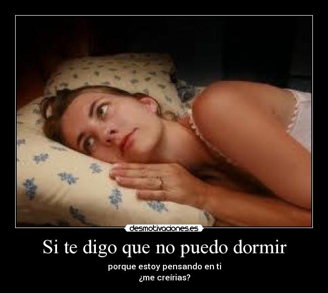 Si te digo que no puedo dormir -