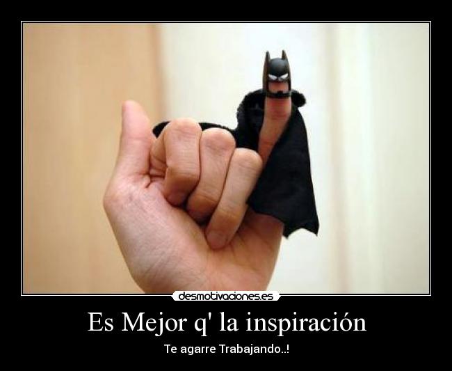 Es Mejor q la inspiración - Te agarre Trabajando..!