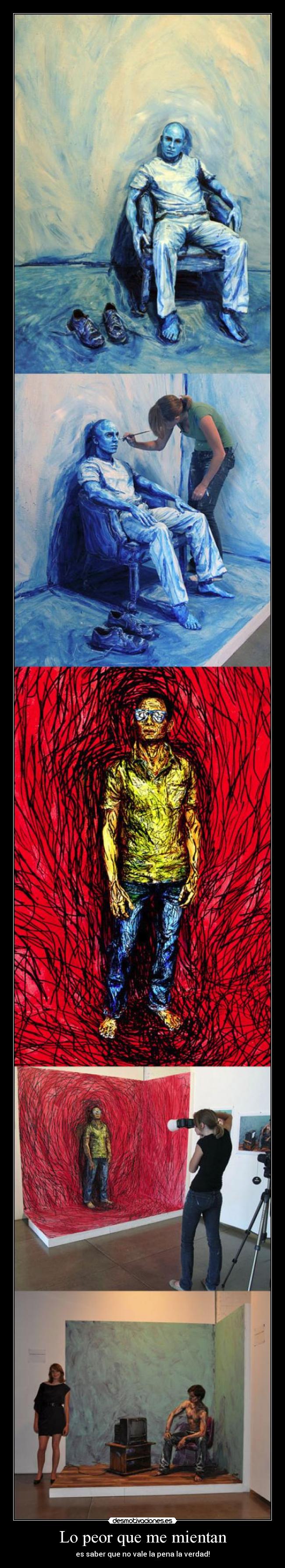Lo peor que me mientan - es saber que no vale la pena la verdad!