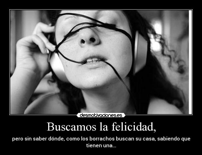 Buscamos la felicidad, -