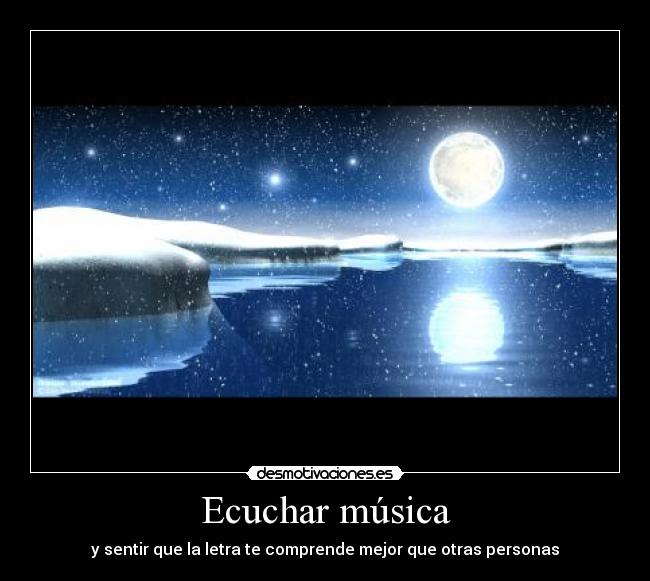 Ecuchar música - y sentir que la letra te comprende mejor que otras personas