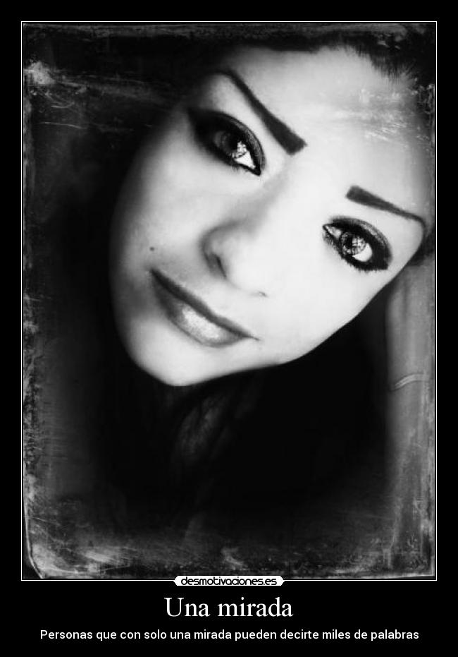 Una mirada - Personas que con solo una mirada pueden decirte miles de palabras