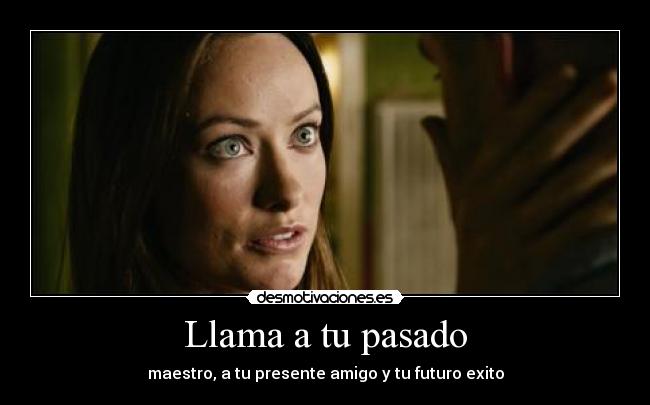 Llama a tu pasado - maestro, a tu presente amigo y tu futuro exito