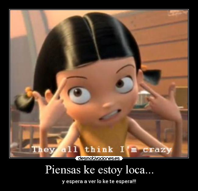 Piensas ke estoy loca... - 