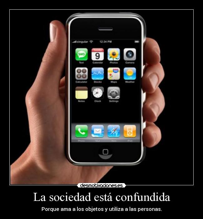La sociedad está confundida - Porque ama a los objetos y utiliza a las personas.
