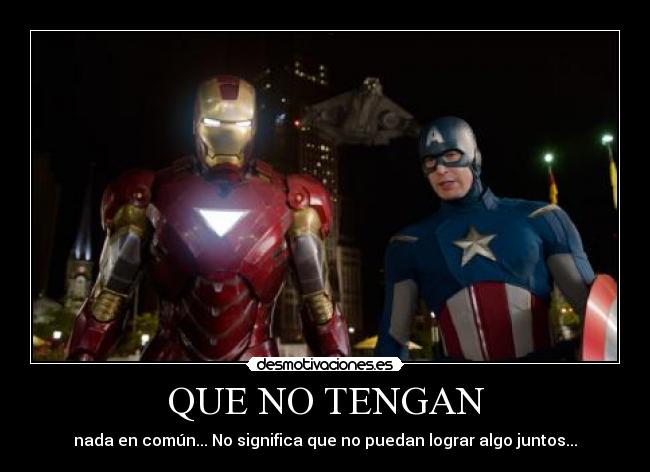QUE NO TENGAN - nada en común... No significa que no puedan lograr algo juntos...
