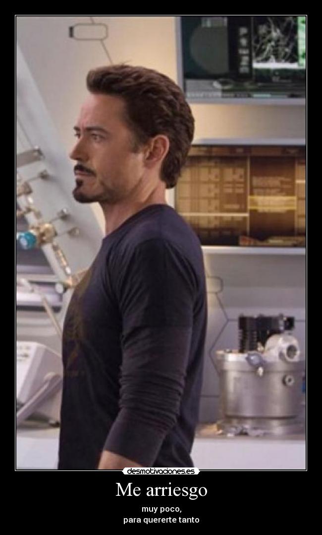 Me arriesgo - muy poco,
para quererte tanto