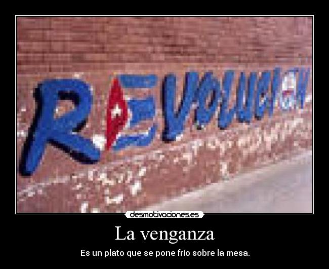 La venganza - Es un plato que se pone frío sobre la mesa.