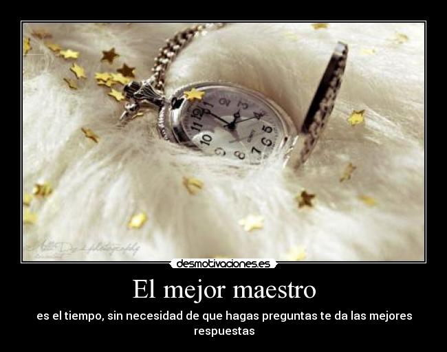 carteles mejor maestro tiempo necesidad preguntas mejores respuestas lucy98 desmotivaciones