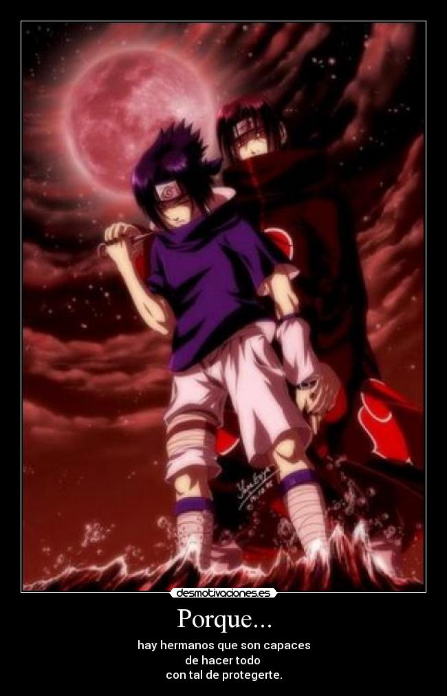Porque... - hay hermanos que son capaces
de hacer todo 
con tal de protegerte.