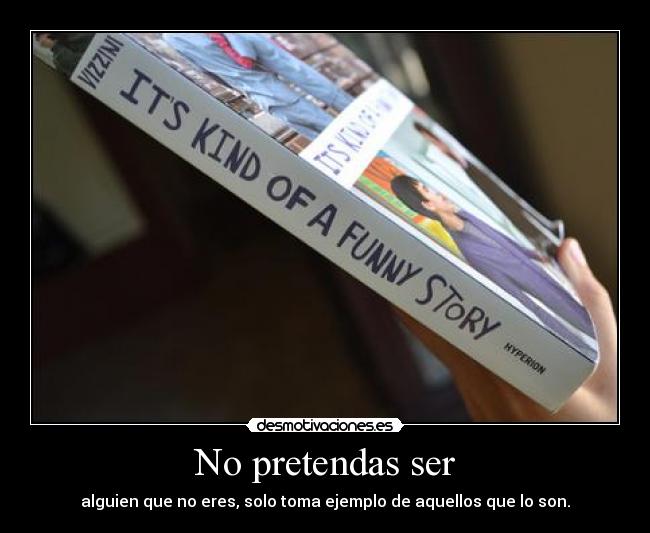 No pretendas ser -