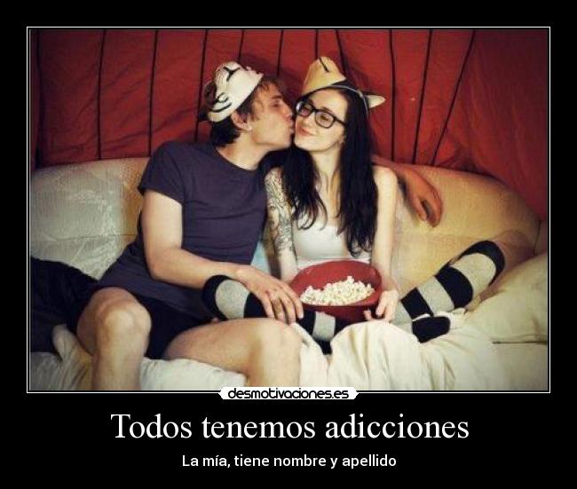 Todos tenemos adicciones -