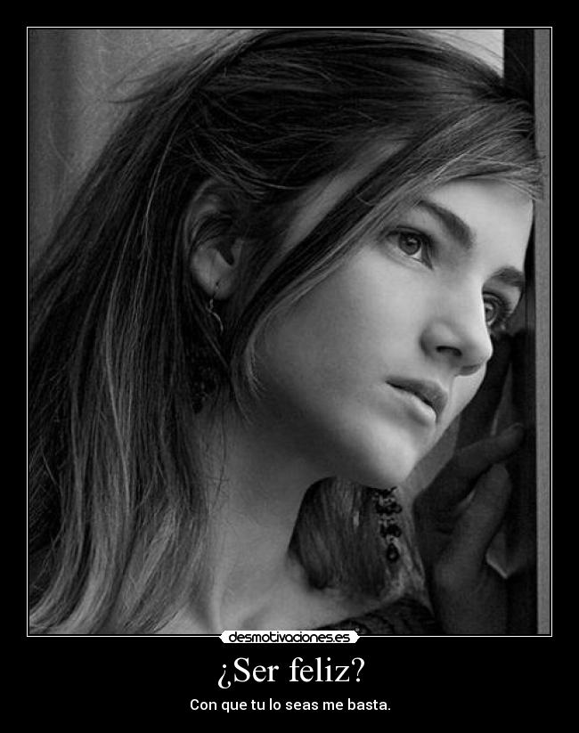 ¿Ser feliz? -