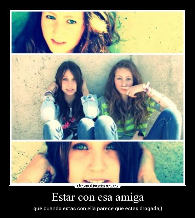 Estar con esa amiga - 