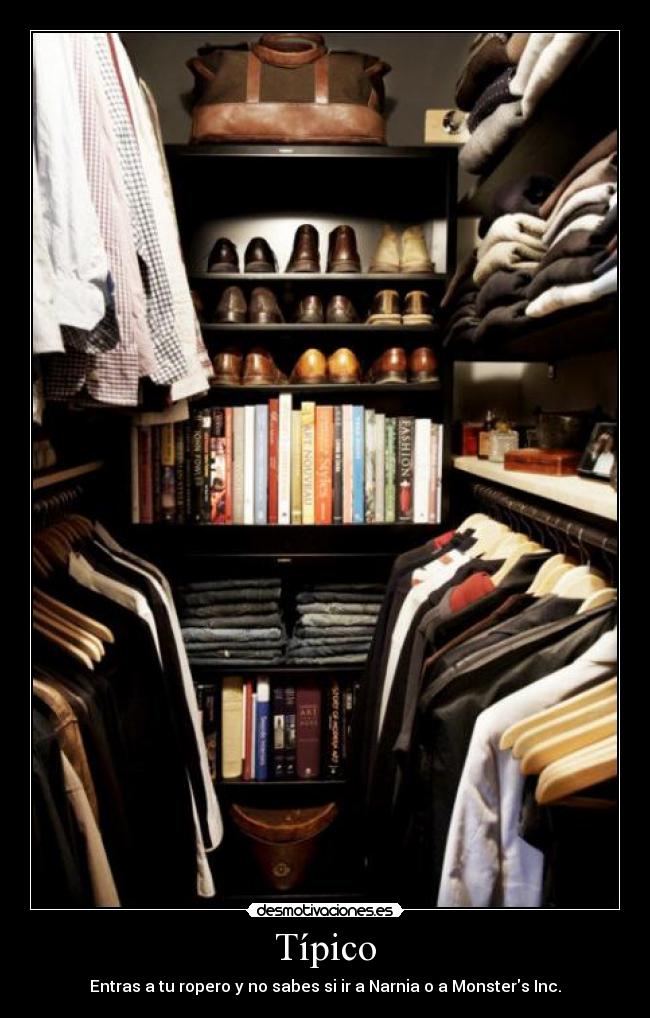 Típico - Entras a tu ropero y no sabes si ir a Narnia o a Monsters Inc.