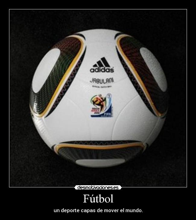 Fútbol - un deporte capas de mover el mundo.