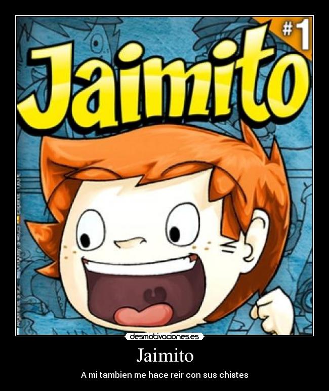 Jaimito - A mi tambien me hace reir con sus chistes