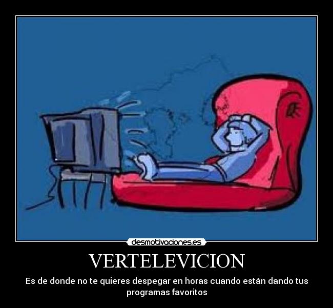 VERTELEVICION - Es de donde no te quieres despegar en horas cuando están dando tus
programas favoritos