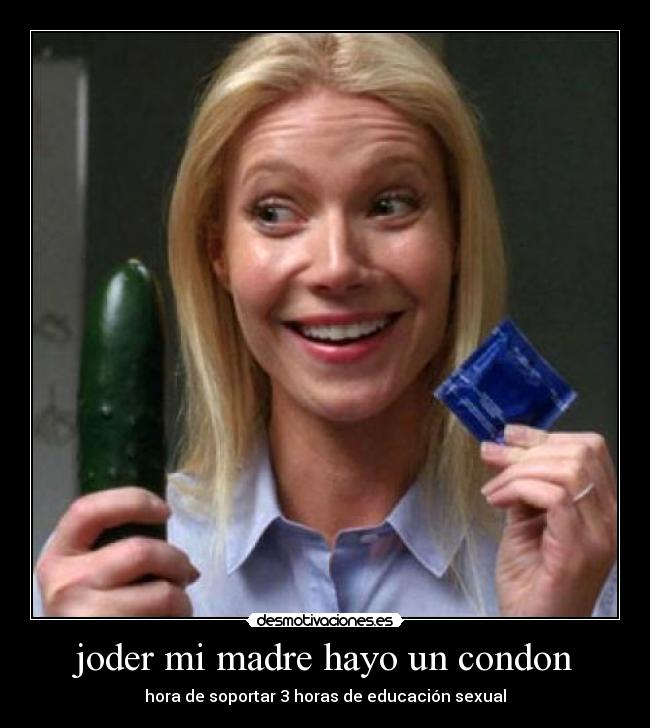 joder mi madre hayo un condon - 