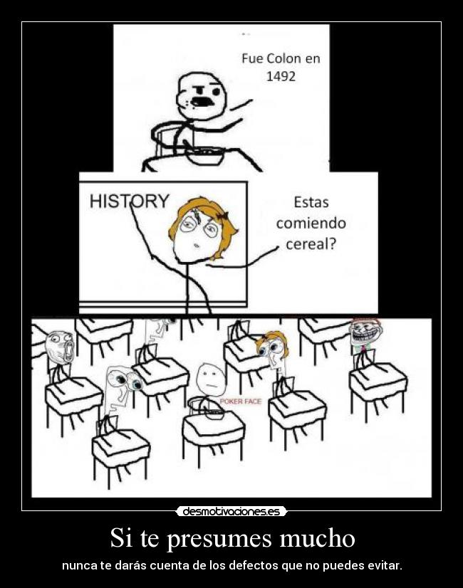 Si te presumes mucho - nunca te darás cuenta de los defectos que no puedes evitar.