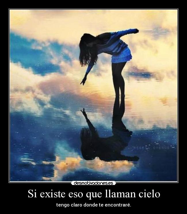 Si existe eso que llaman cielo -